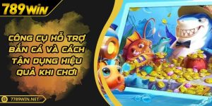 Công Cụ Hỗ Trợ Bắn Cá Và Cách Tận Dụng Hiệu Quả Khi Chơi